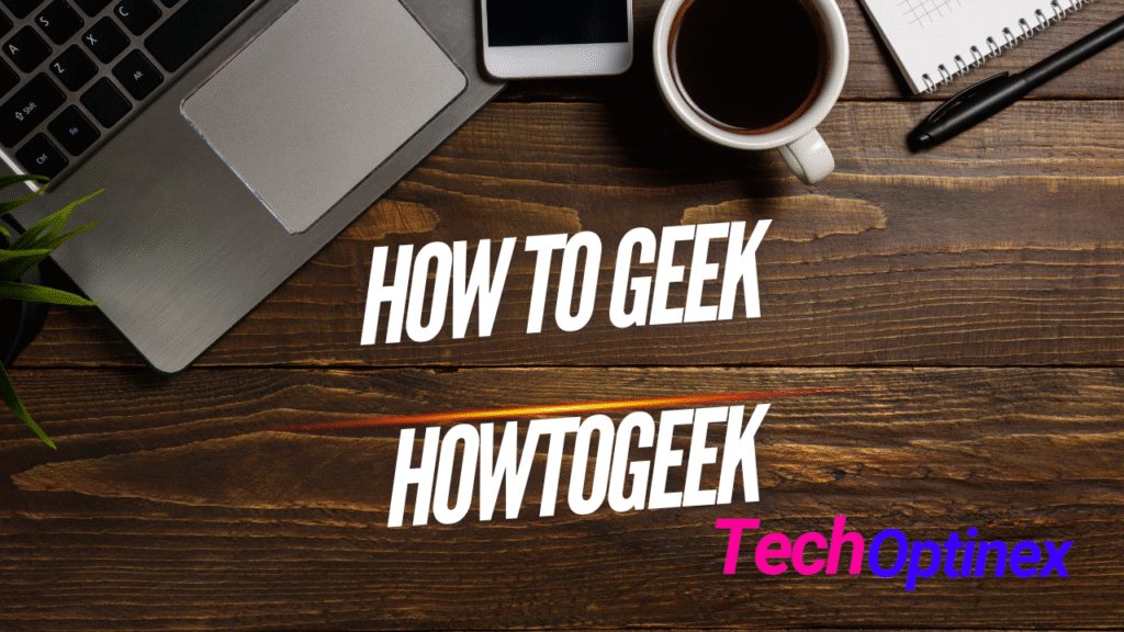 How to Geek: Guide to Tech Tips Tutorials and Smart Living by HowToGeek Experts (2025)