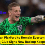 Jordan Pickford to Remain Everton No.1 as Club Signs New Backup Keeper