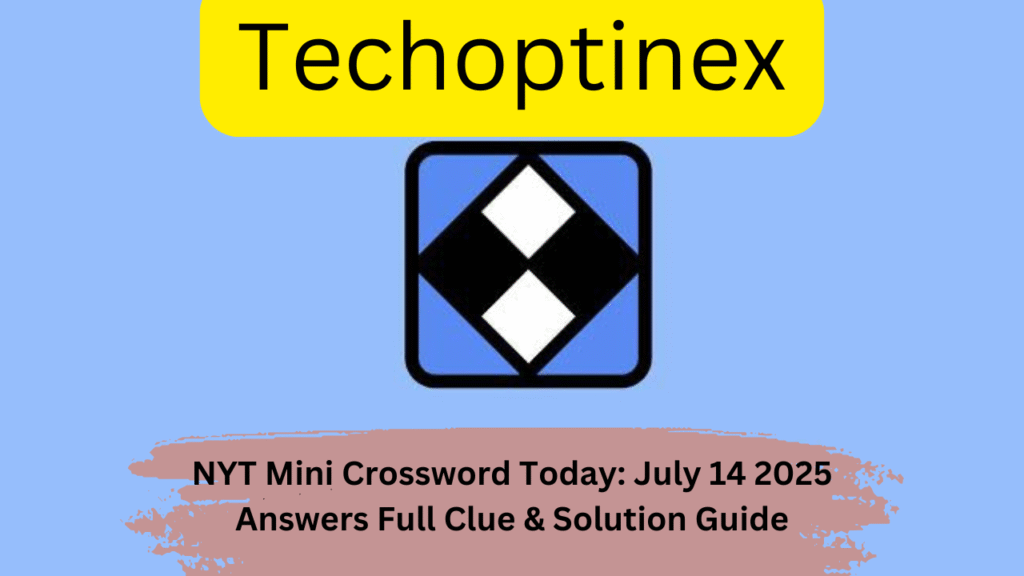 NYT Mini Crossword Today: July 14 2025 Answers Full Clue & Solution Guide