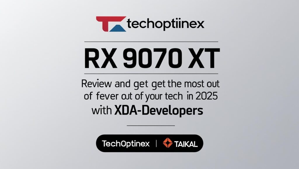 RX 9070 XT Review and Get the Most Out of Your Tech in 2025 with XDA-Developers