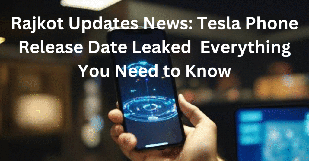 Rajkot Updates News Tesla Phone Release Date Leaked  Everything You Need to Know