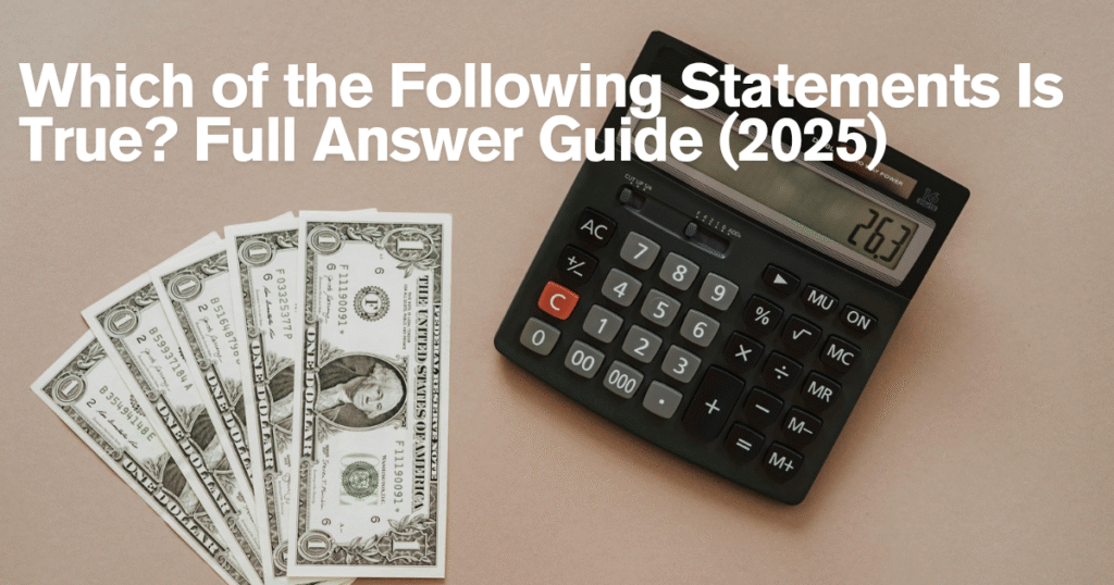 Which of the Following Statements Is True Full Answer Guide 2025